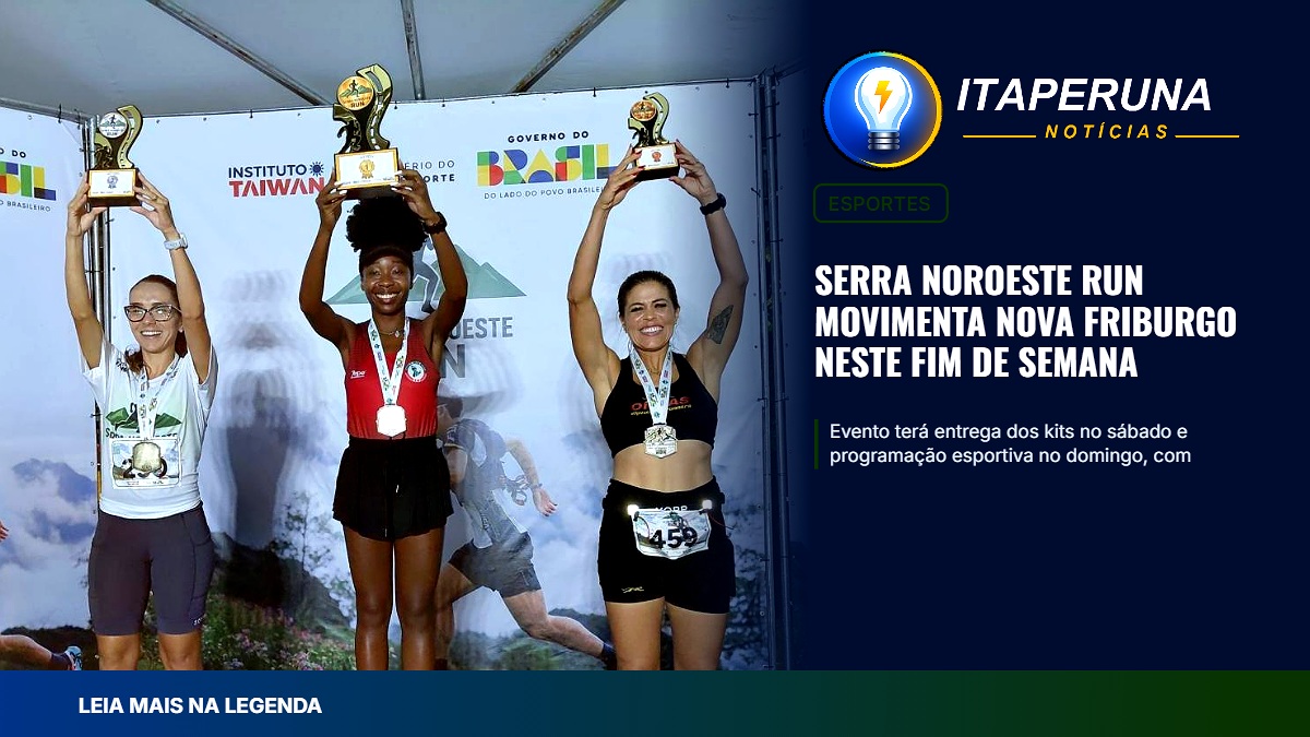 SERRA NOROESTE RUN MOVIMENTA NOVA FRIBURGO NESTE FIM DE SEMANA Evento terá entrega dos kits no sábado
