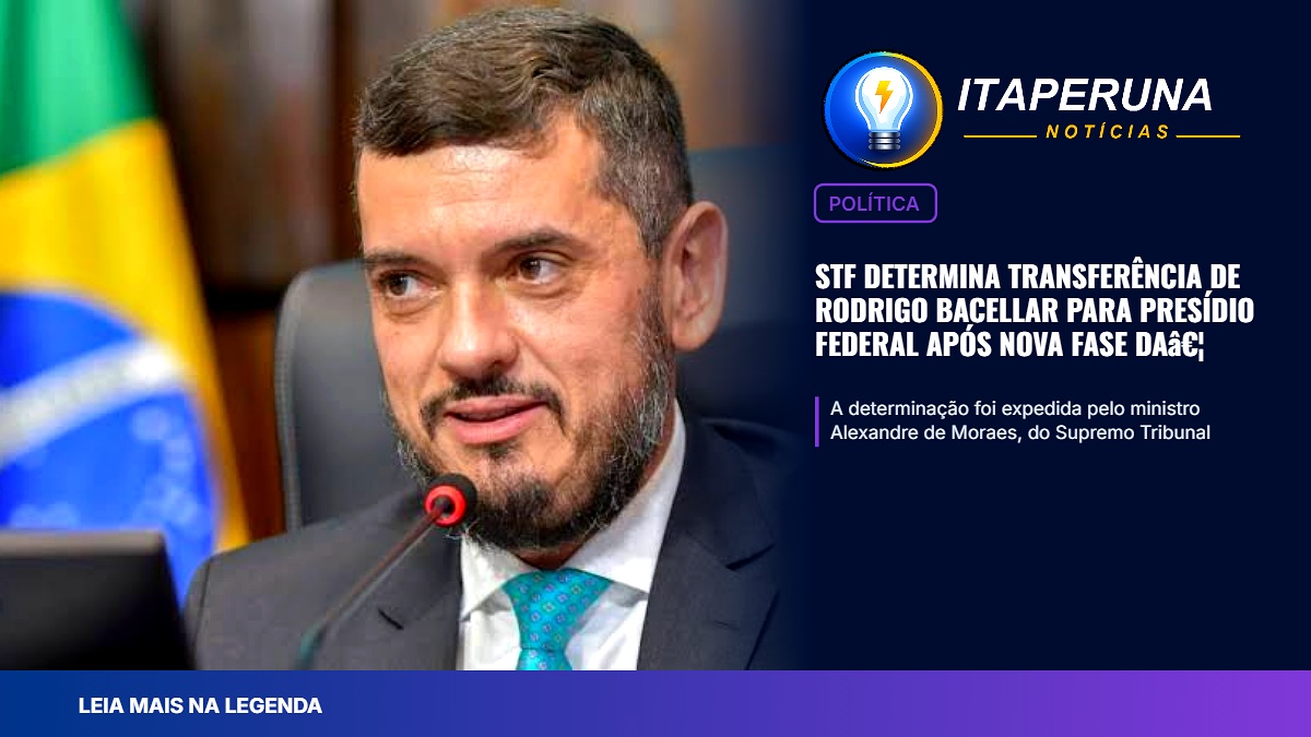 STF determina transferência de Rodrigo Bacellar para presídio federal após nova fase da Operação Unha e Carne