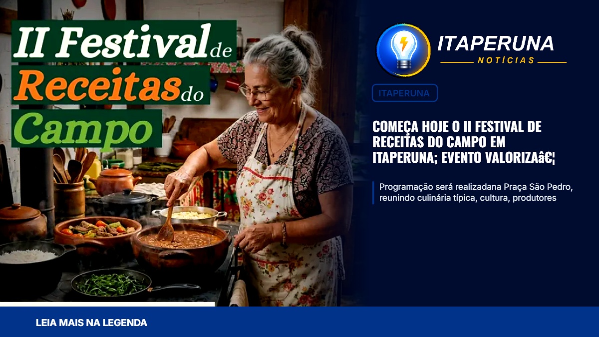 Começa hoje o II Festival de Receitas do Campo em Itaperuna; evento valoriza gastronomia rural e agricultura