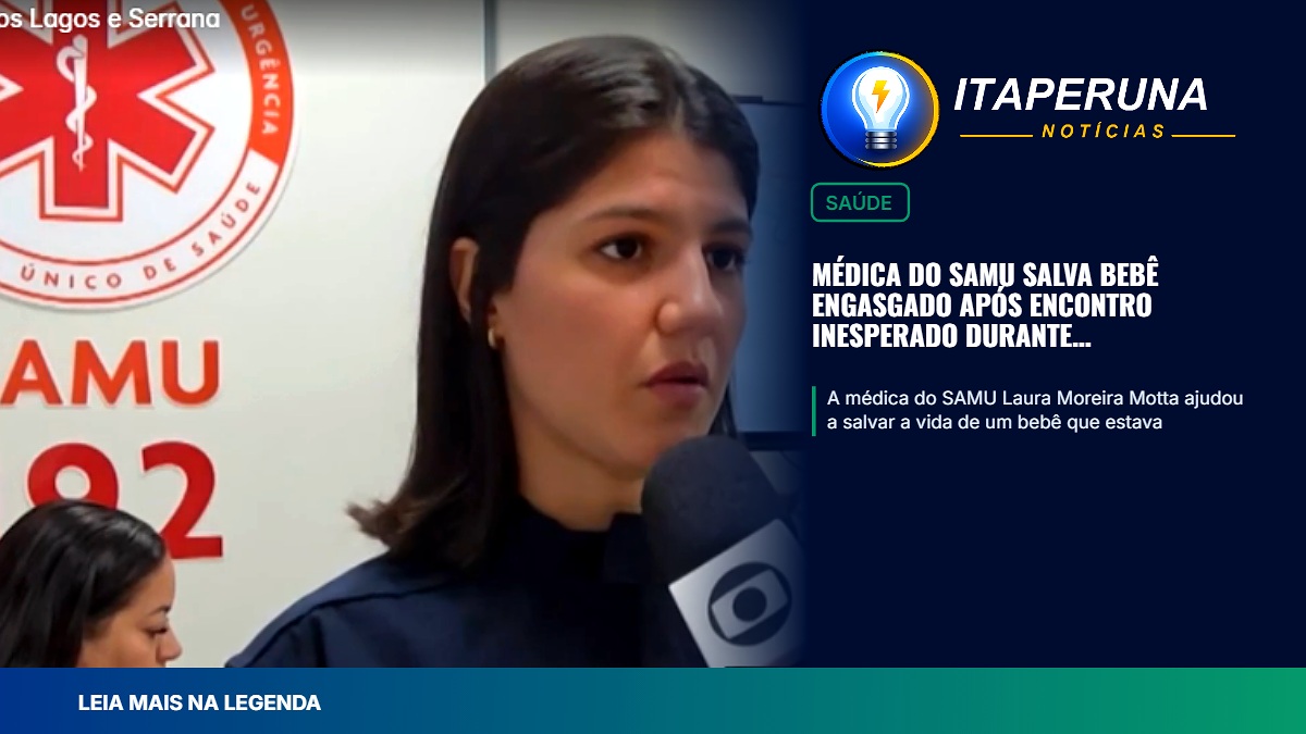 Médica do SAMU salva bebê engasgado após encontro inesperado durante atendimento em Itaperuna Mãe buscava