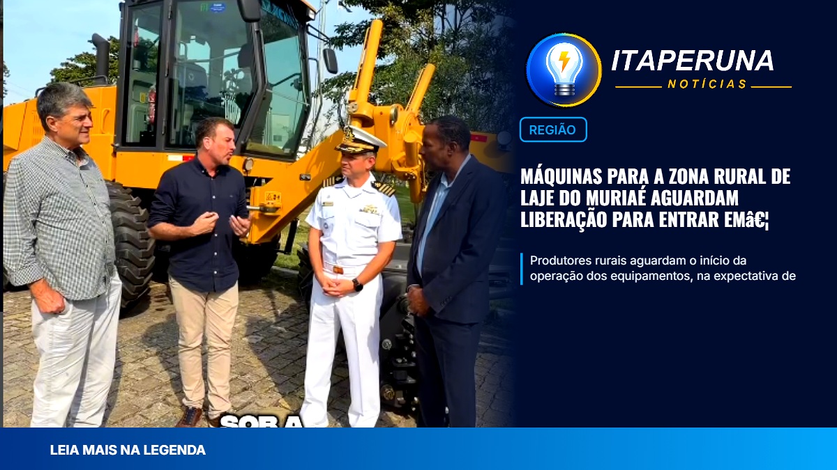 MÁQUINAS PARA A ZONA RURAL DE LAJE DO MURIAÉ AGUARDAM LIBERAÇÃO PARA ENTRAR EM OPERAÇÃO A chegada de novos