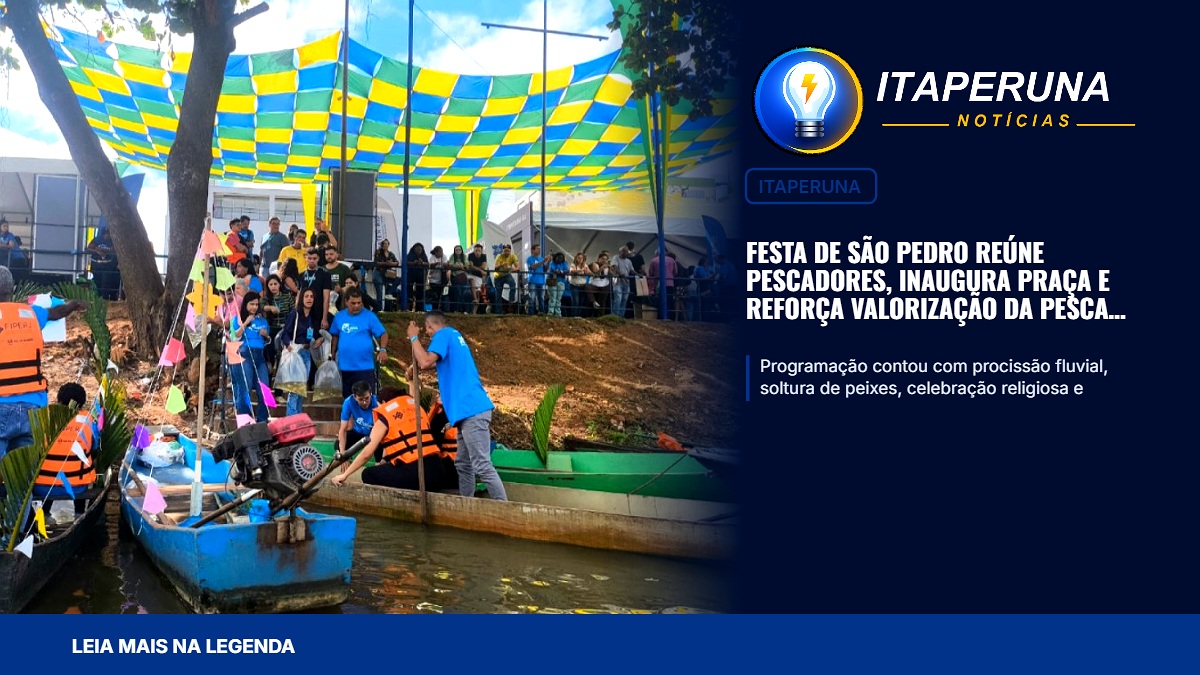 Festa de São Pedro reúne pescadores, inaugura praça e reforça valorização da pesca artesanal em Itaperuna