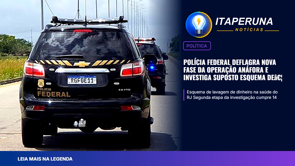 Polícia Federal deflagra nova fase da Operação Anáfora e investiga suposto esquema de lavagem de dinheiro
